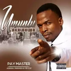 PayMaster - Umuntu Akalahlwa ft. Aquilia, Maraiza, YB’Coz